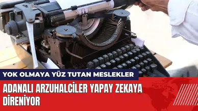 Adanalı arzuhalciler yapay zekaya direniyor!