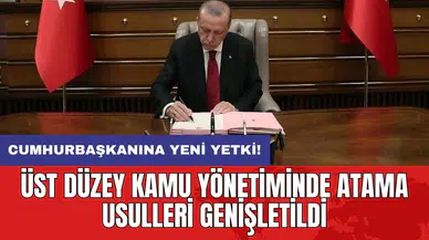 Cumhurbaşkanına yeni yetki: Üst düzey kamu yönetiminde atama usulleri genişletti
