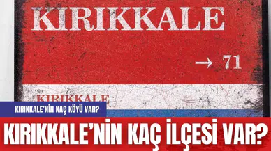 Kırıkkale’nin kaç ilçesi var? Kırıkkale’nin kaç köyü var?