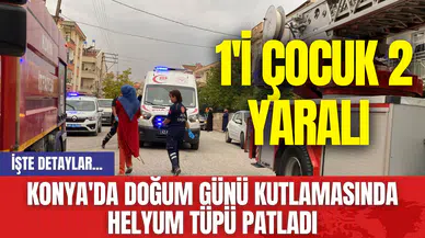 Konya'da doğum günü kutlamasında helyum tüpü patladı: 1'i çocuk 2 yaralı