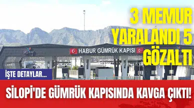 Silopi'de Gümrük Kapısında Kavga Çıktı! 3 Memur Yaralandı 5 Gözaltı