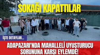 Adapazarı'nda Mahalleli Uyuşturucu Sorununa Karşı Eylemde! Sokağı Kapattılar