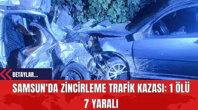 Samsun'da Zincirleme Trafik Kazası: 1 Ölü 7 Yaralı
