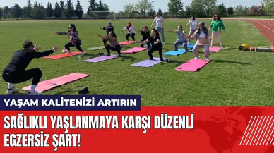 Sağlıklı yaşlanmaya karşı düzenli egzersiz şart!