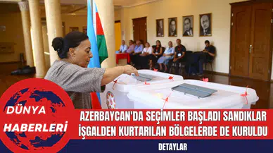 Azerbaycan'da Seçimler Başladı Sandıklar İşgalden Kurtarılan Bölgelerde de Kuruldu