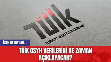 TÜİK GSYH Verilerini Ne Zaman Açıklayacak?