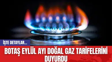 BOTAŞ Eylül Ayı Doğal Gaz Tarifelerini Duyurdu