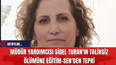Müdür Yardımcısı Sibel Turan'ın Talihsiz Ölümüne Eğitim-Sen'den Tepki