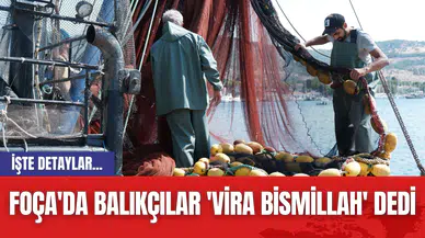 Foça'da Balıkçılar 'Vira Bismillah' Dedi