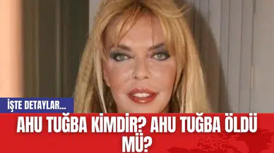 Ahu Tuğba Kimdir? Ahu Tuğba Öldü mü?