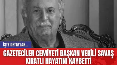 Gazeteciler Cemiyeti Başkan Vekili Savaş Kıratlı Hayatını Kaybetti