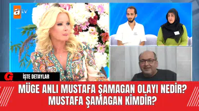 Müge Anlı Mustafa Şamagan Olayı Nedir? Mustafa Şamagan Kimdir?