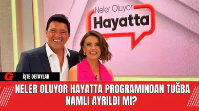 Neler Oluyor Hayatta Programından Tuğba Namlı Ayrıldı Mı?