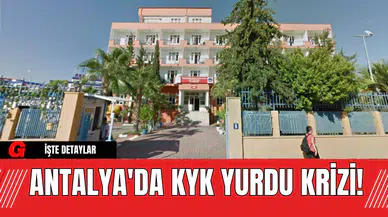 Antalya'da KYK Yurdu Krizi!
