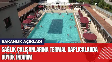 Bakanlık açıkladı: Sağlık çalışanlarına termal kaplıcalarda büyük indirim