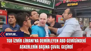 TGB İzmir Limanı'na Demirleyen ABD Gemisindeki Askerlerin Başına Çuval Geçirdi
