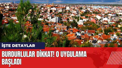 Burdurlular dikkat! O uygulama başladı