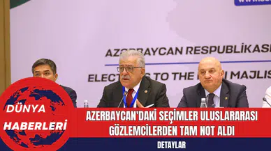 Azerbaycan'daki Seçimler Uluslararası Gözlemcilerden Tam Not Aldı