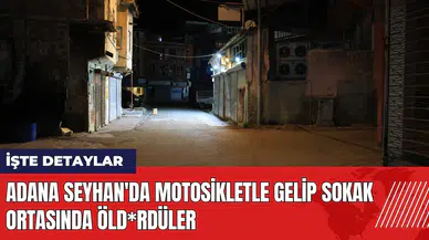 Adana Seyhan'da motosikletle gelip sokak ortasında öld*rdüler