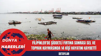 Filipinler'de Şiddetli Fırtına Sonrası Sel ve Toprak Kaymasında 14 Kişi Hayatını Kaybetti