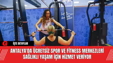 Antalya'da Ücretsiz Spor ve Fitness Merkezleri Sağlıklı Yaşam İçin Hizmet Veriyor