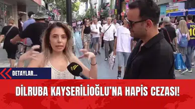 Dilruba Kayserilioğlu’na Hapis Cezası!