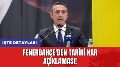 Fenerbahçe'den tarihi kar açıklaması!