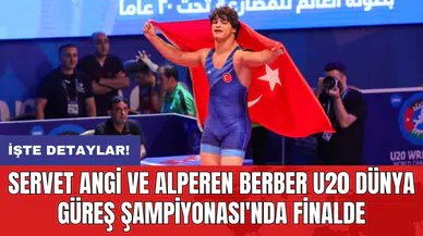 Servet Angi ve Alperen Berber U20 Dünya Güreş Şampiyonası'nda finalde
