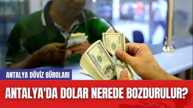 Antalya'da Dolar Nerede Bozdurulur? Antalya Döviz Büroları