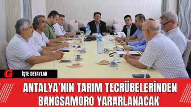 Antalya’nın Tarım Tecrübelerinden Bangsamoro Yararlanacak