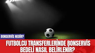 Futbolda Bonservis Nedir? Bonservis Parasını Kim Alır?