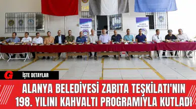 Alanya Belediyesi Zabıta Teşkilatı'nın 198. Yılını Kahvaltı Programıyla Kutladı