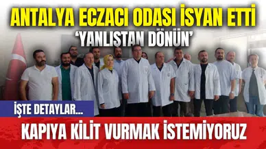 Antalya Eczacı Odası isyan etti: Kapıya kilit vurmak istemiyoruz
