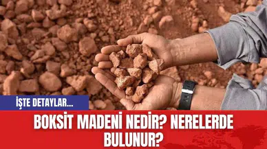 Boksit madeni nedir? Nerelerde bulunur?
