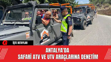 Antalya'da Safari ATV ve UTV Araçlarına Denetim