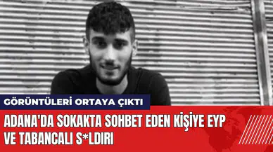 Adana'da sokakta sohbet eden kişiye EYP ve tabancalı s*ldırı