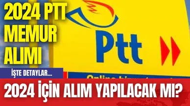 PTT Memur Alımı: 2024 İçin Alım Yapılacak Mı? 2024 PTT Memur Alımı