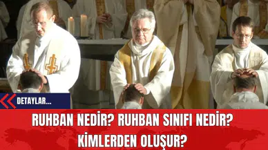 Ruhban Nedir? Ruhban Sınıfı Nedir? Kimlerden Oluşur?