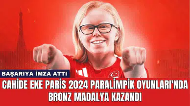 Cahide Eke Paris 2024 Paralimpik Oyunları'nda Bronz Madalya Kazandı