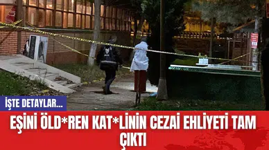 Eşini öld*ren kat*linin cezai ehliyeti tam çıktı