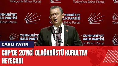 CHP'de 20'nci Olağanüstü Kurultay heyecanı