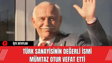 Türk Sanayisinin Değerli İsmi Mümtaz Otur Vefat Etti