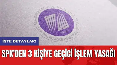 SPK'den 3 kişiye geçici işlem yasağı