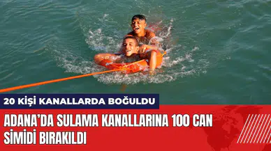 Adana’da sulama kanallarına 100 can simidi bırakıldı