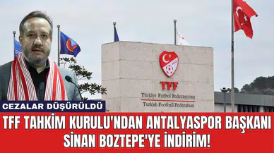 TFF Tahkim Kurulu'ndan Antalyaspor Başkanı Sinan Boztepe'ye İndirim!