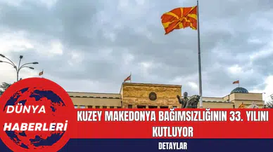 Kuzey Makedonya Bağımsızlığının 33. Yılını Kutluyor