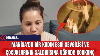 Manisa'da Bir Kadın Eski Sevgilisi ve Çocuklarının Saldırısına Uğradı! Korkunç Görüntüler!