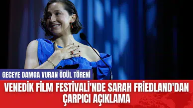 Venedik Film Festivali'nde Sarah Friedland'dan Çarpıcı Açıklama