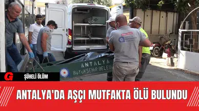 Antalya'da Aşçı Mutfakta Ölü Bulundu