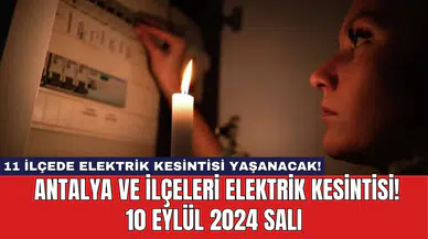 11 ilçede elektrik kesintisi yaşanacak! Antalya ve İlçeleri Elektrik Kesintisi! 10 Eylül 2024 Salı